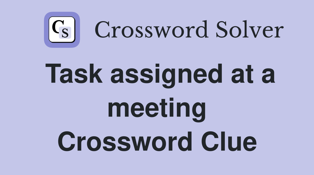 Task assigned at a meeting Crossword Clue
