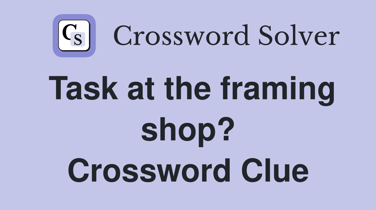 Task at the framing shop? Crossword Clue