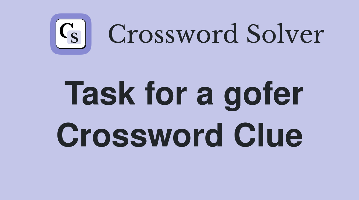 Task for a gofer Crossword Clue