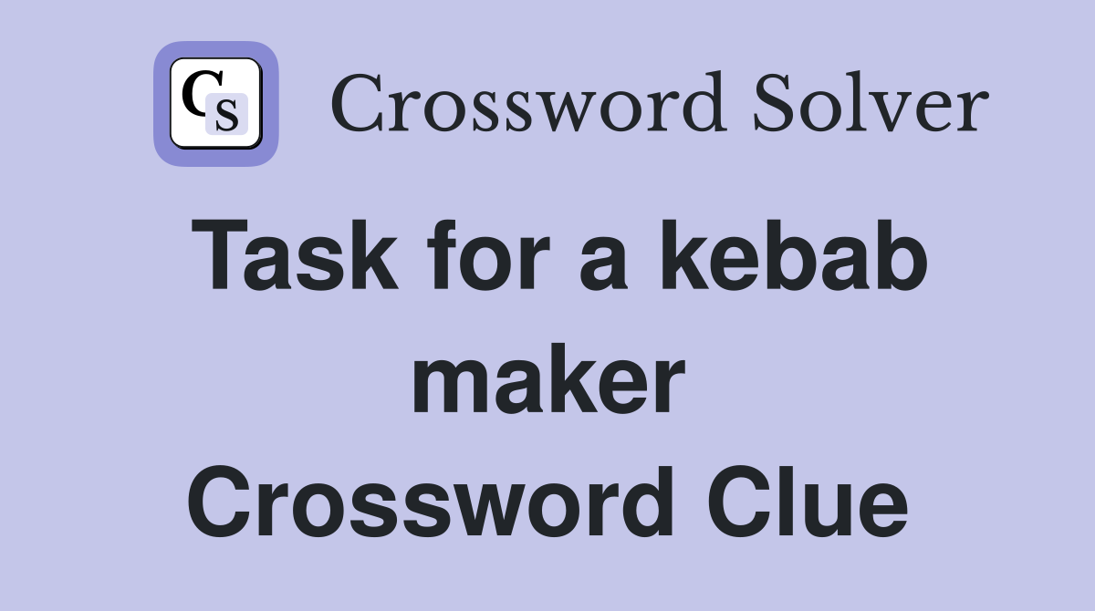 Task for a kebab maker Crossword Clue