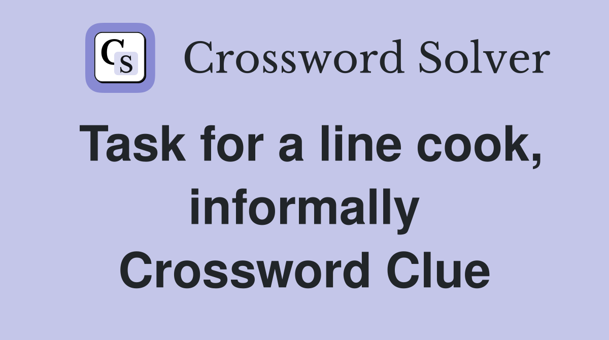 Task for a line cook, informally Crossword Clue