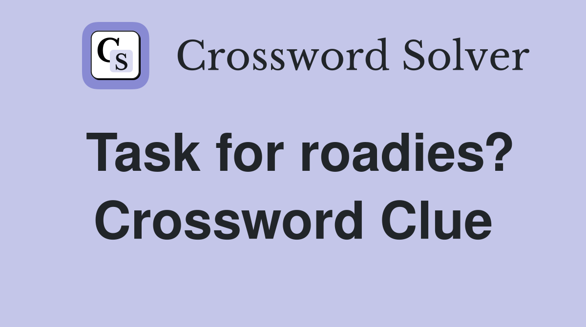 Task for roadies? Crossword Clue