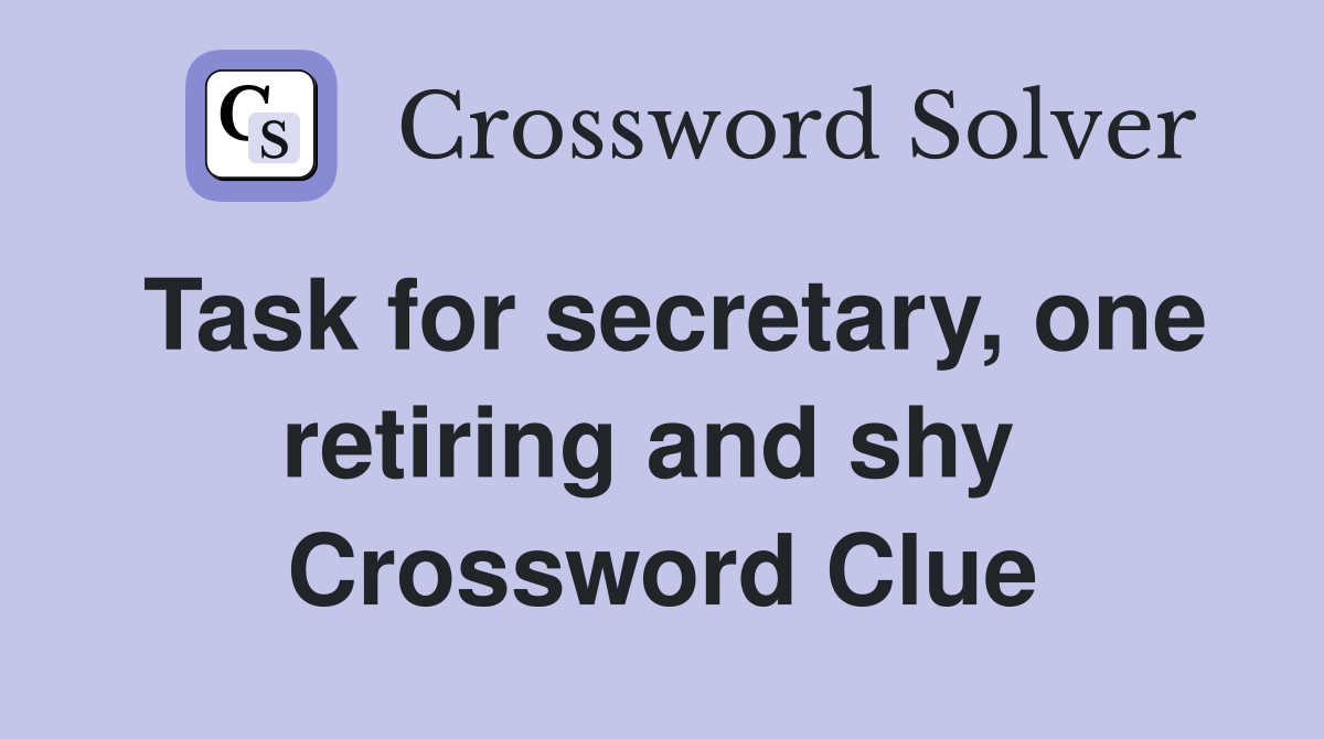 Task for secretary, one retiring and shy  Crossword Clue