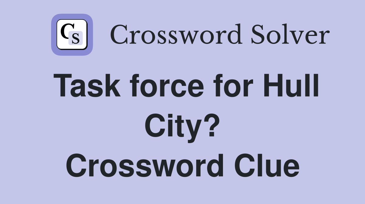 Task force for Hull City? Crossword Clue