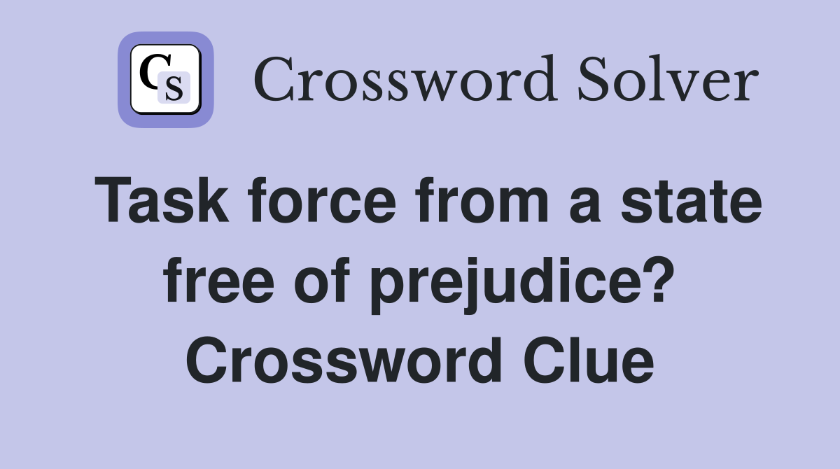 Task force from a state free of prejudice? Crossword Clue