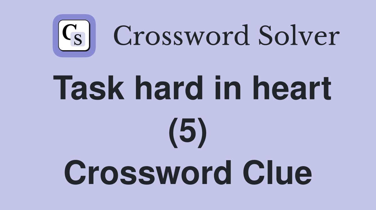Task hard in heart (5) Crossword Clue