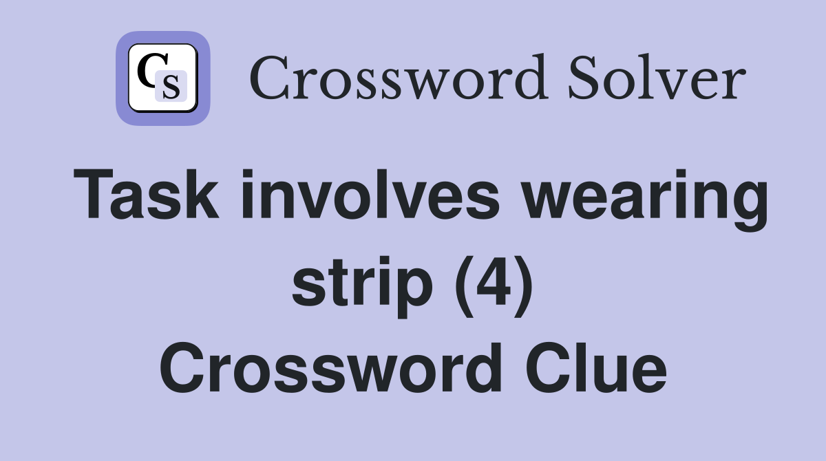 Task involves wearing strip (4) Crossword Clue