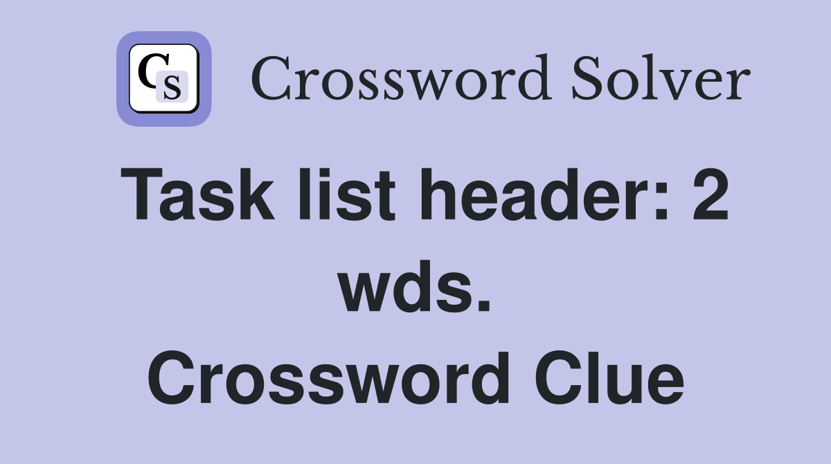Task list header: 2 wds. Crossword Clue