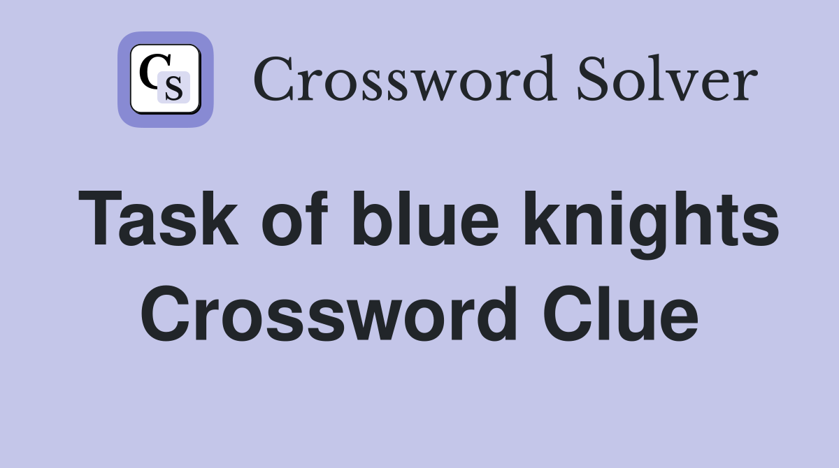 Task of blue knights Crossword Clue