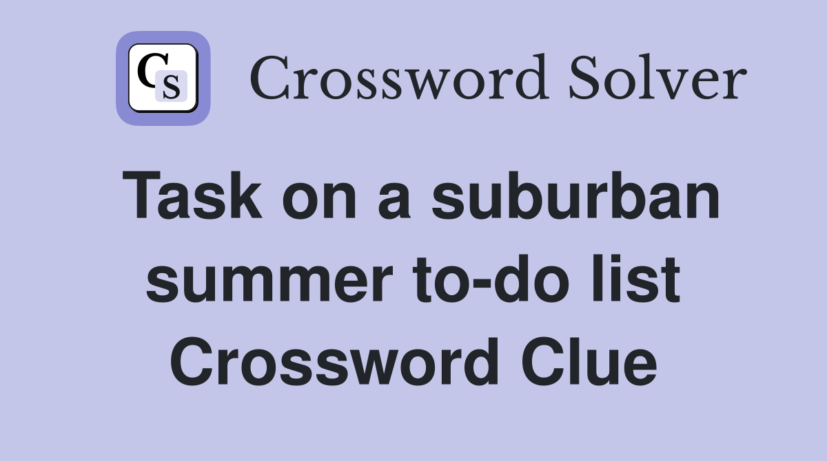 Task on a suburban summer to-do list Crossword Clue