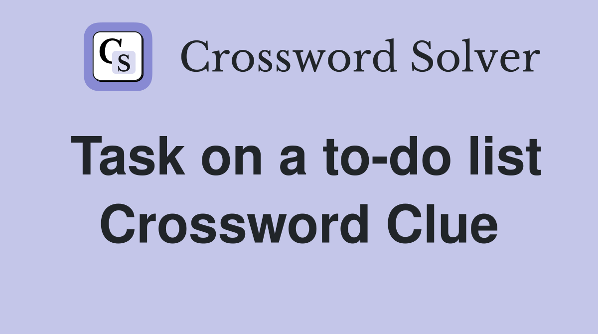 Task on a to-do list Crossword Clue