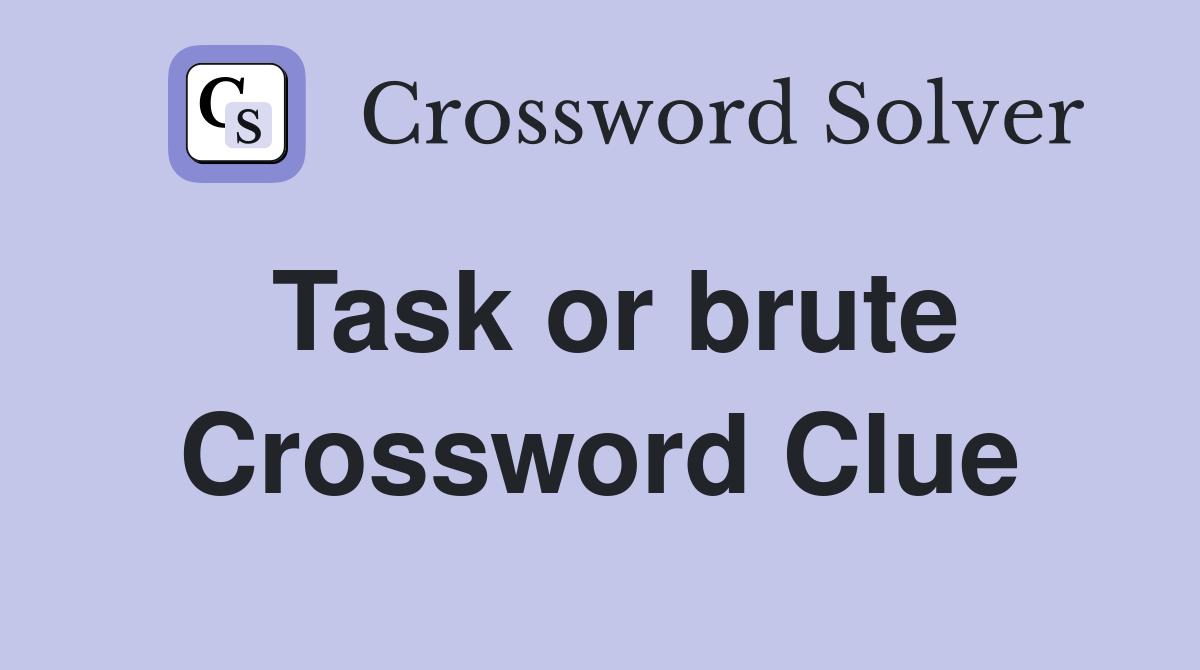 Task or brute Crossword Clue