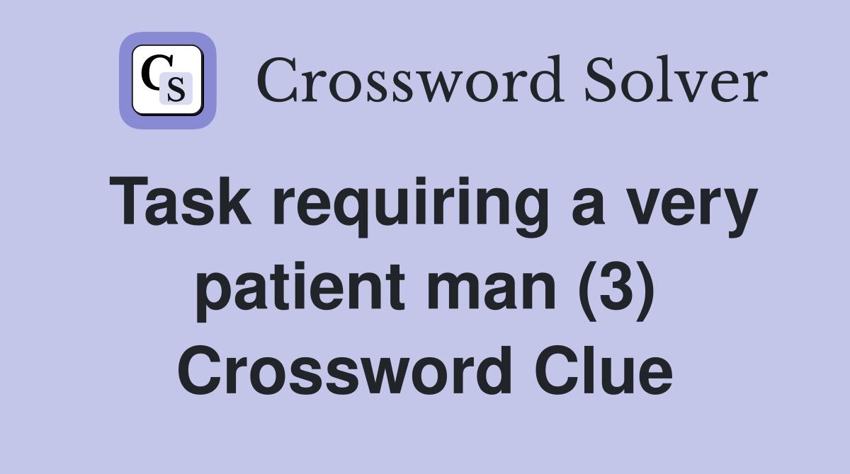 Task requiring a very patient man (3) Crossword Clue