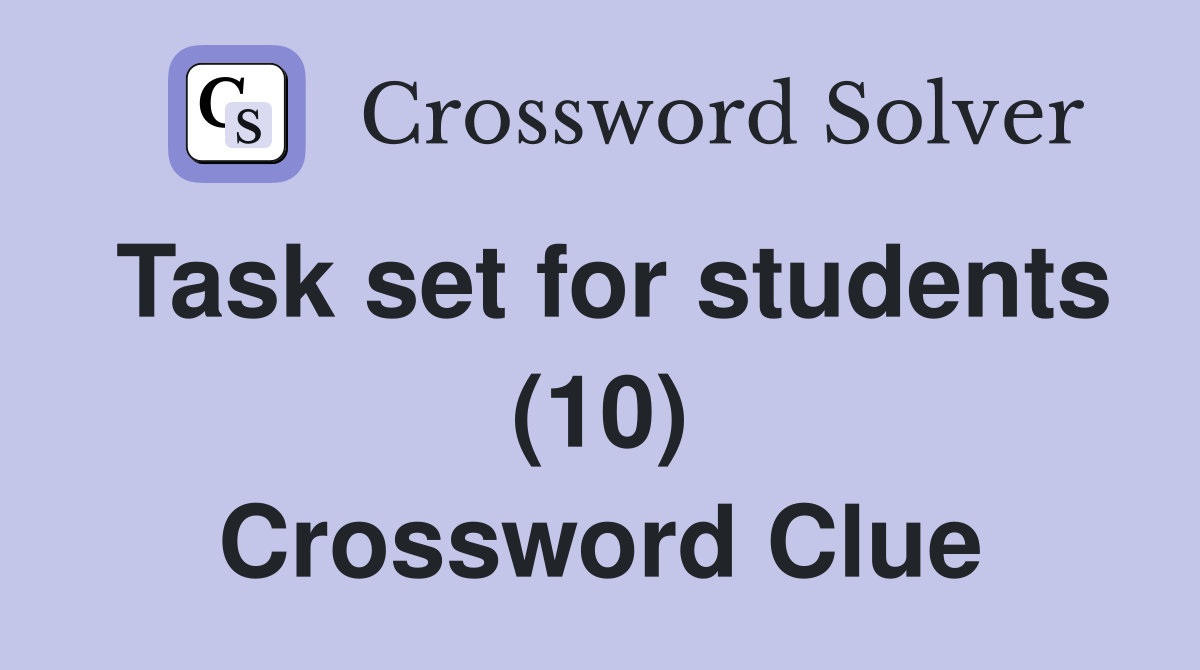 Task set for students (10) Crossword Clue