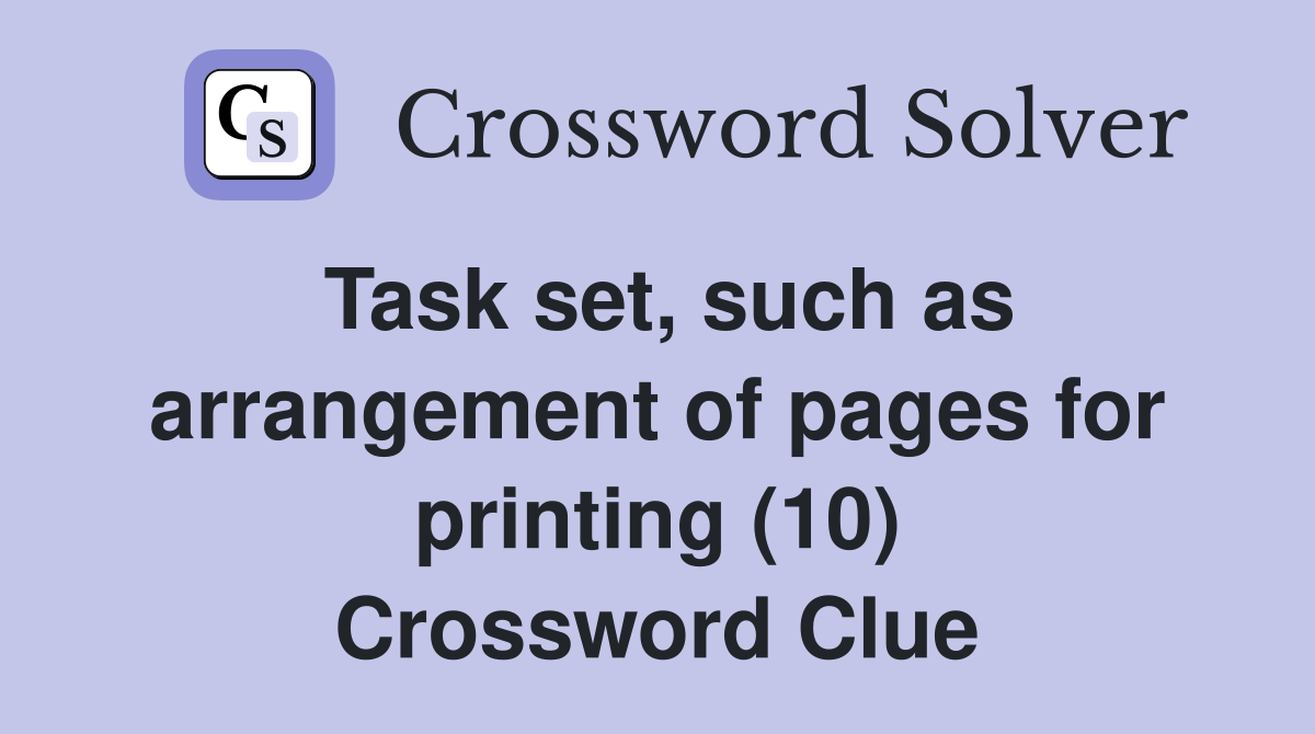 Task set, such as arrangement of pages for printing (10) Crossword Clue