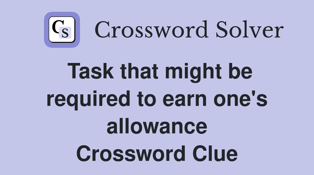Task that might be required to earn one's allowance Crossword Clue