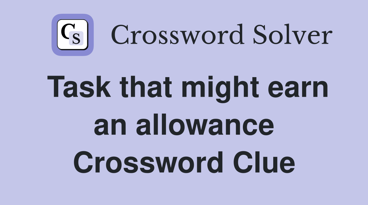 Task that might earn an allowance Crossword Clue