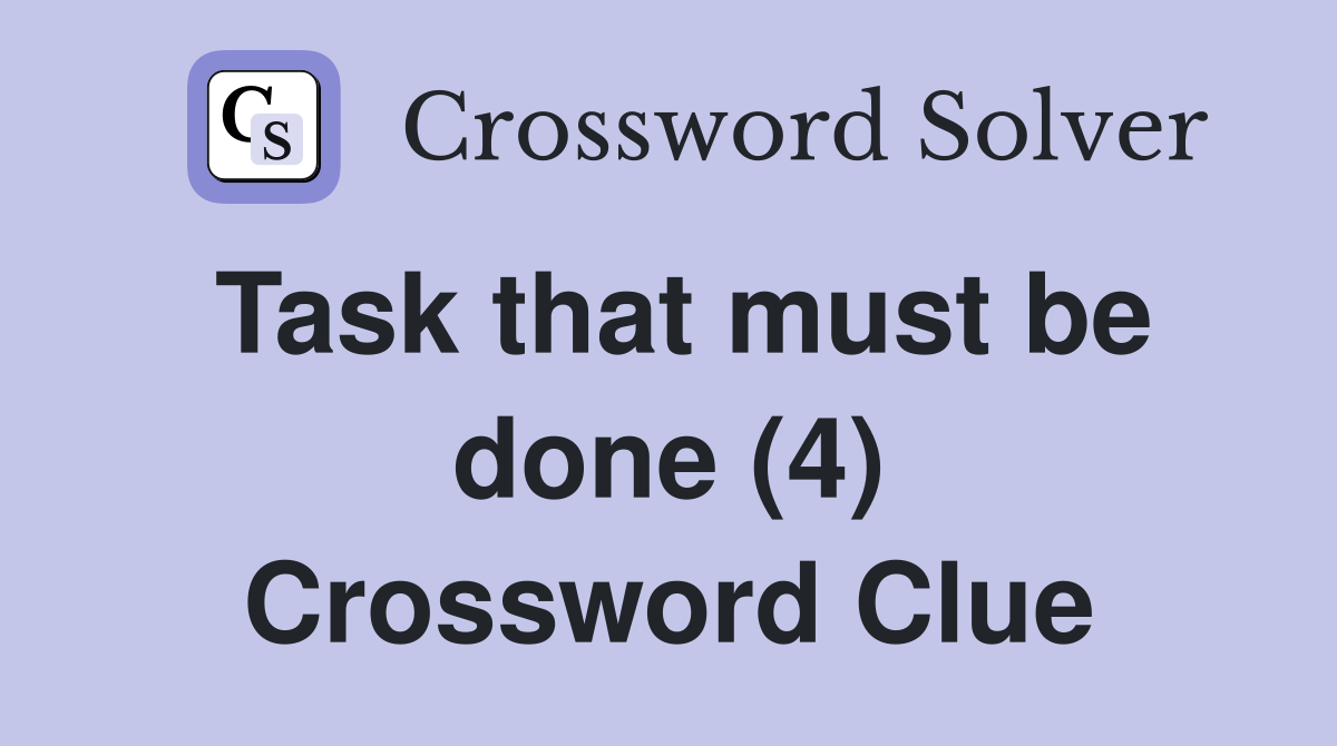 Task that must be done (4) Crossword Clue