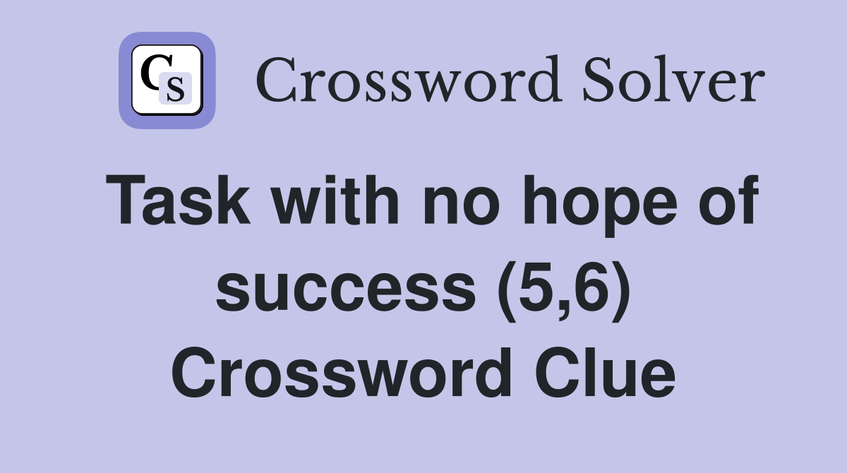 Task with no hope of success (5,6) Crossword Clue