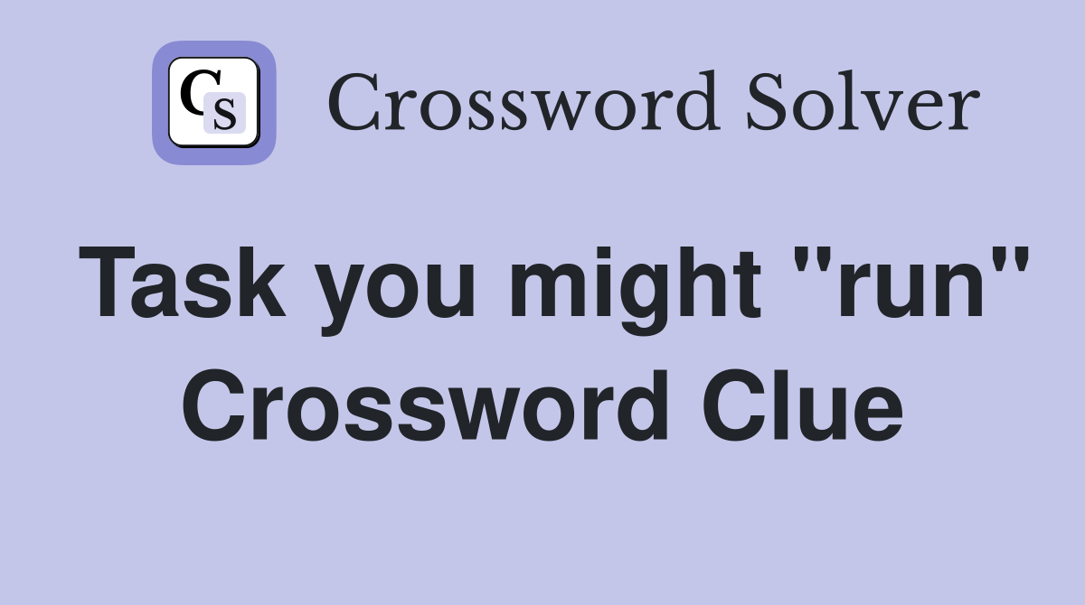 Task you might "run" Crossword Clue