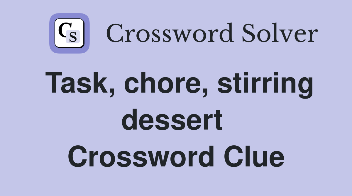 Task, chore, stirring dessert  Crossword Clue