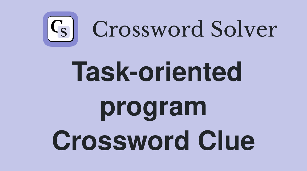 Task-oriented program Crossword Clue