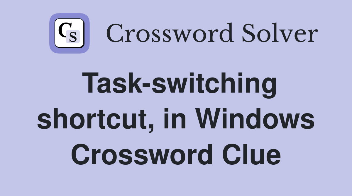 Task-switching shortcut, in Windows Crossword Clue