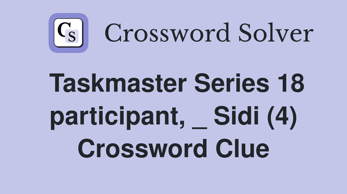 Taskmaster Series 18 participant, _ Sidi (4) Crossword Clue