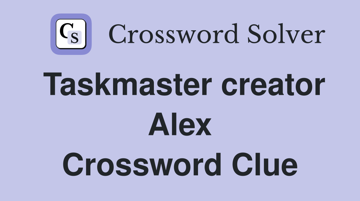 Taskmaster creator Alex Crossword Clue