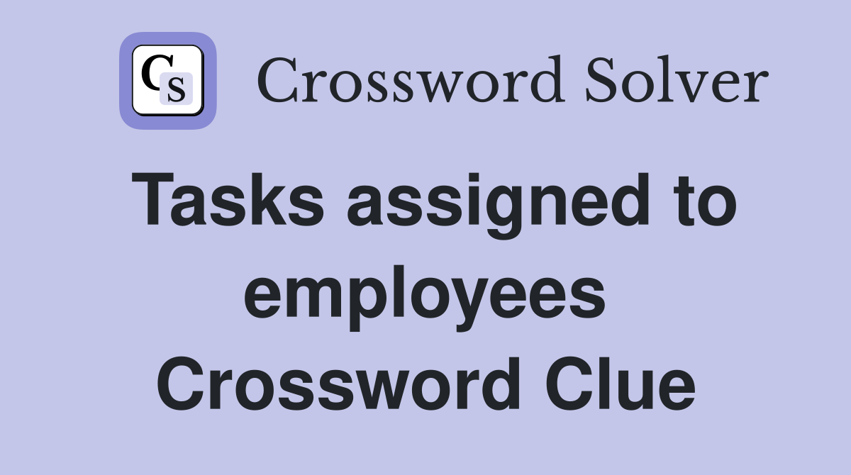 Tasks assigned to employees Crossword Clue