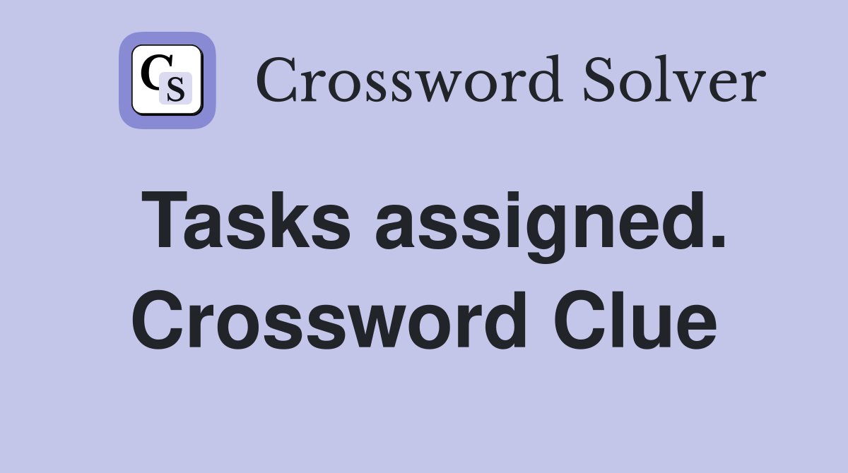 Tasks assigned. Crossword Clue