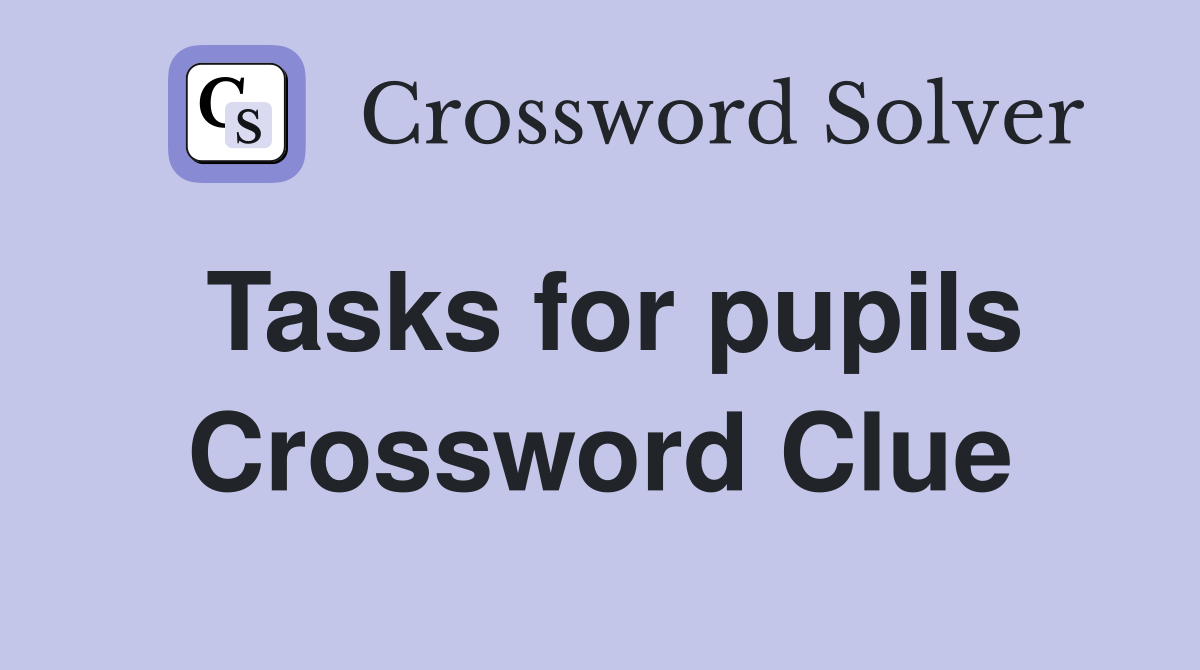 Tasks for pupils Crossword Clue