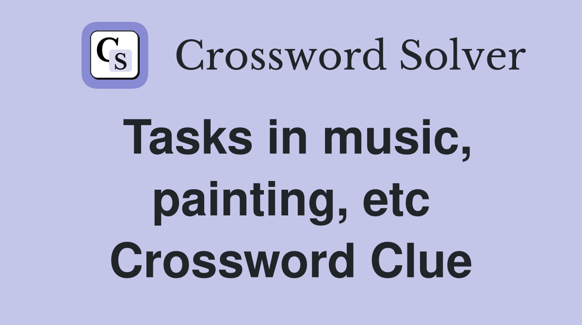 Tasks in music, painting, etc Crossword Clue