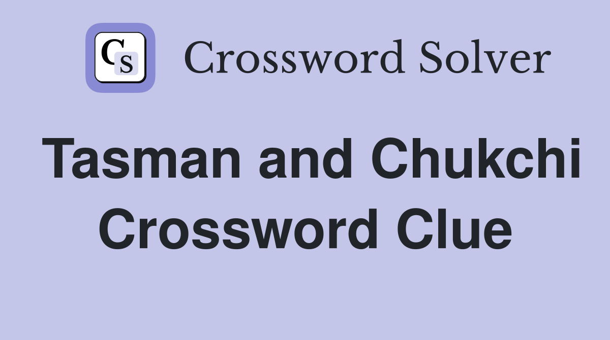 Tasman and Chukchi Crossword Clue