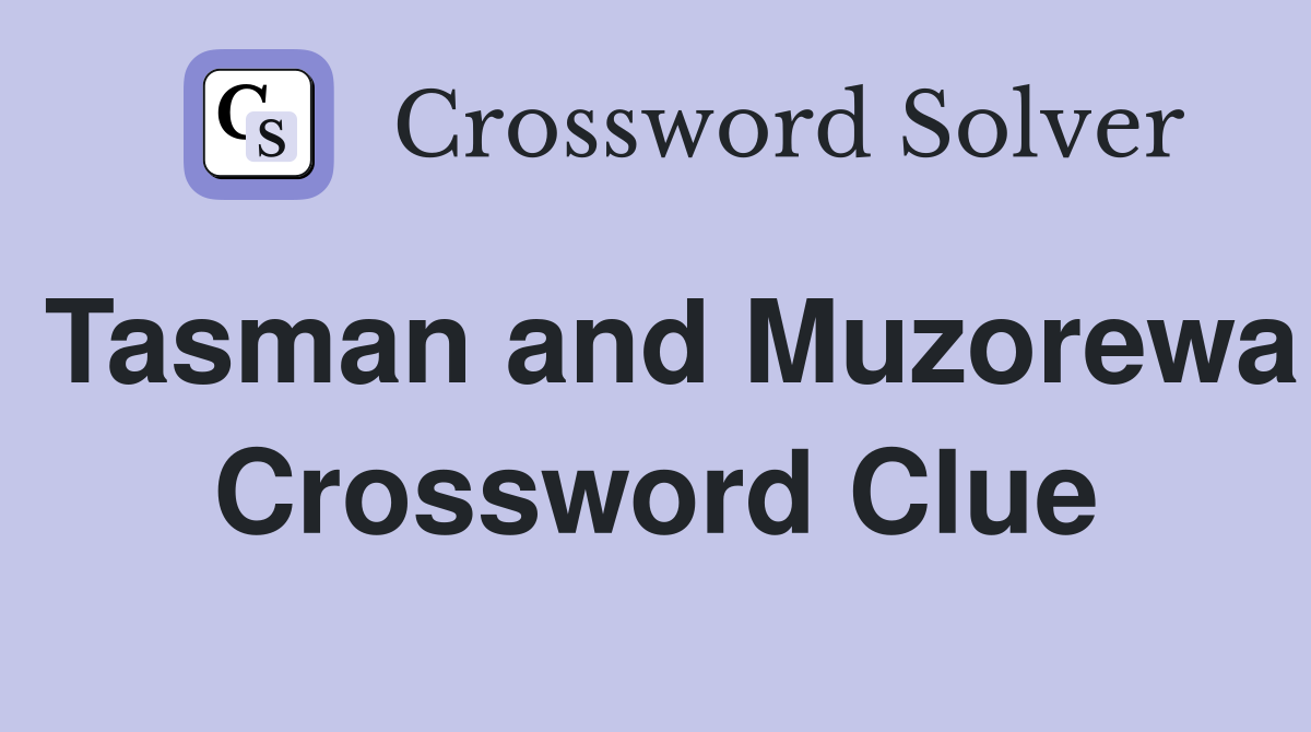 Tasman and Muzorewa Crossword Clue