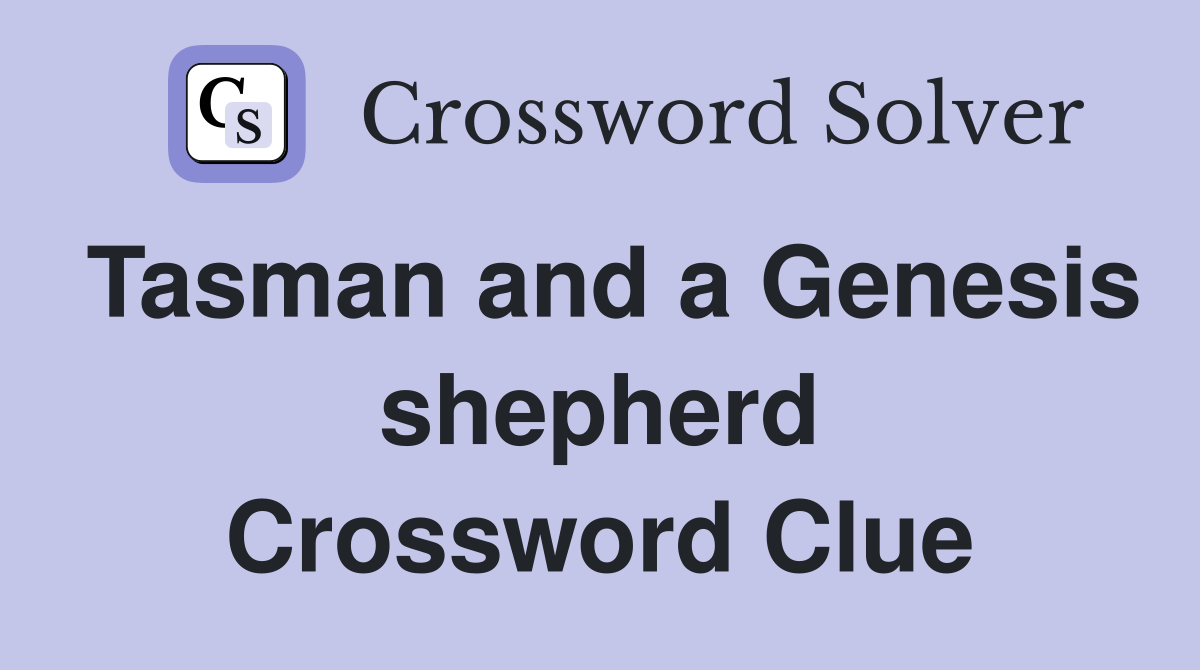 Tasman and a Genesis shepherd Crossword Clue