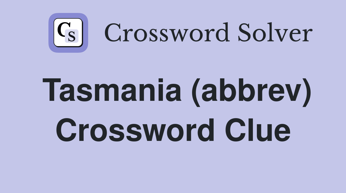 Tasmania (abbrev) Crossword Clue
