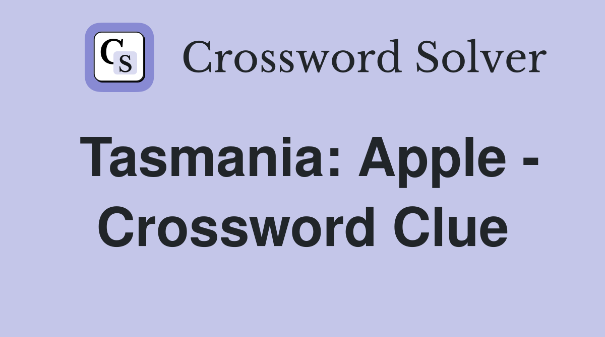 Tasmania: Apple - Crossword Clue