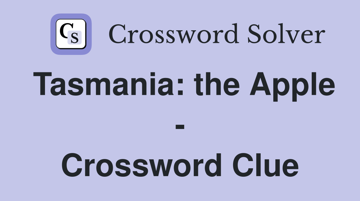 Tasmania: the Apple - Crossword Clue