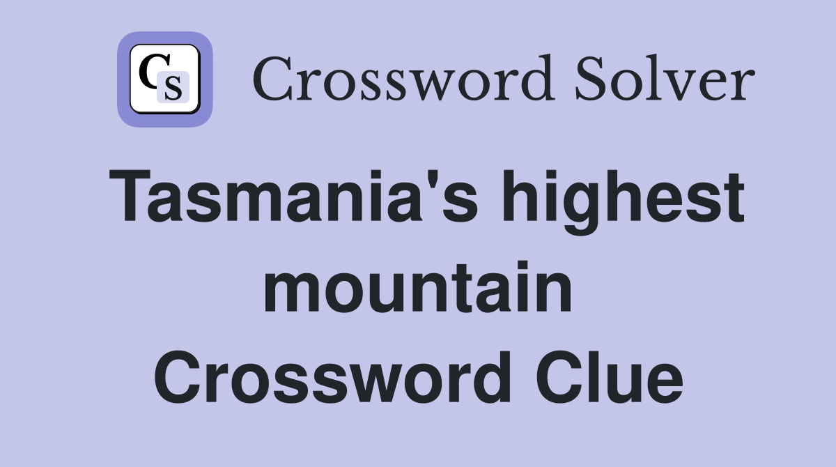 Tasmania's highest mountain Crossword Clue