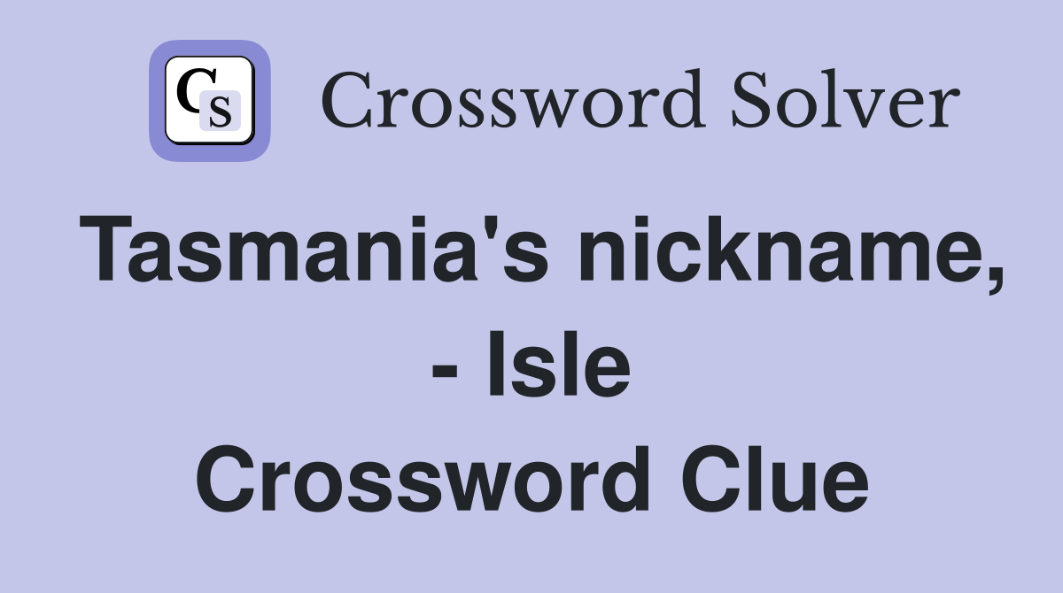 Tasmania's nickname, - Isle Crossword Clue