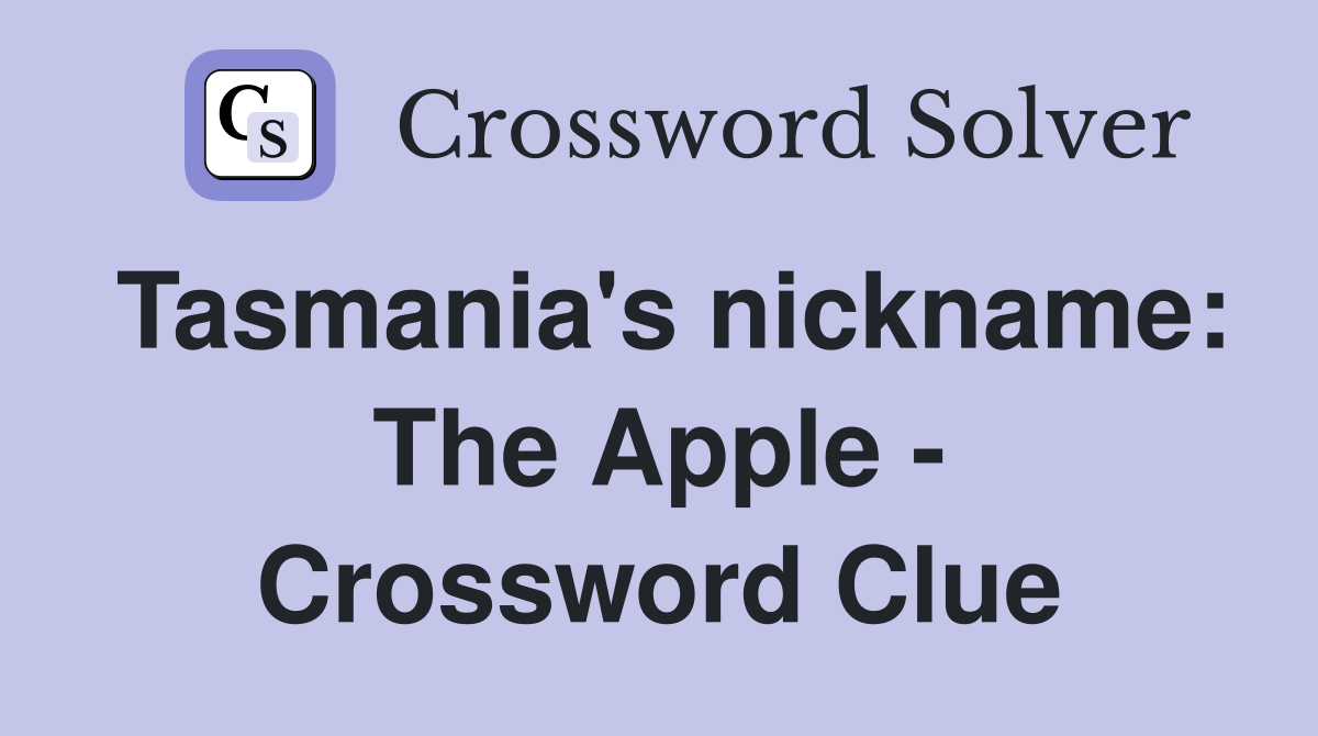 Tasmania's nickname: The Apple - Crossword Clue