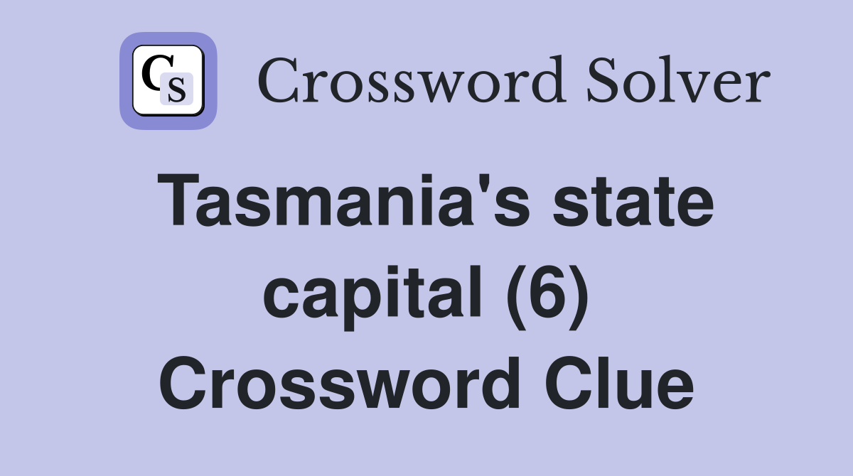 Tasmania's state capital (6) Crossword Clue