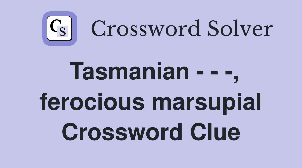 Tasmanian - - -, ferocious marsupial Crossword Clue