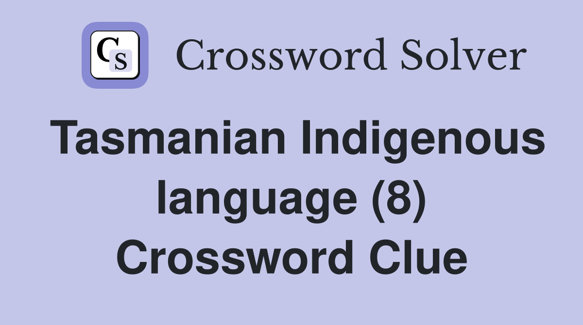 Tasmanian Indigenous language (8) Crossword Clue