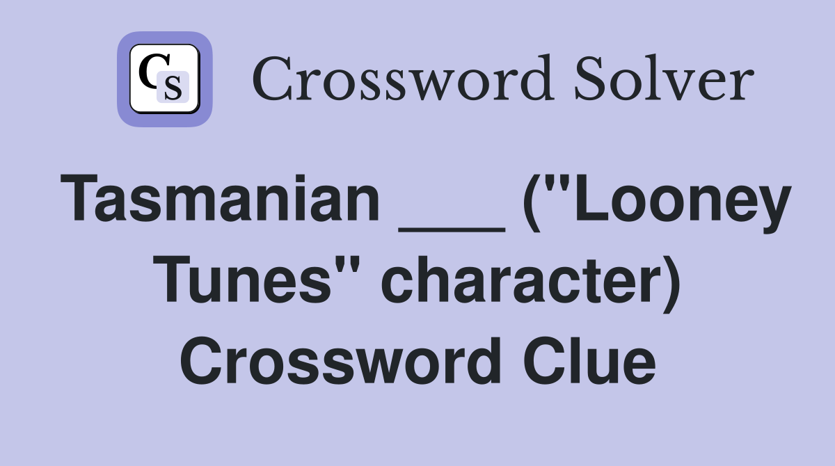 Tasmanian ___ ("Looney Tunes" character) Crossword Clue