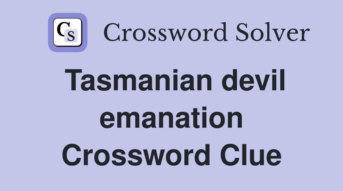 Tasmanian devil emanation Crossword Clue