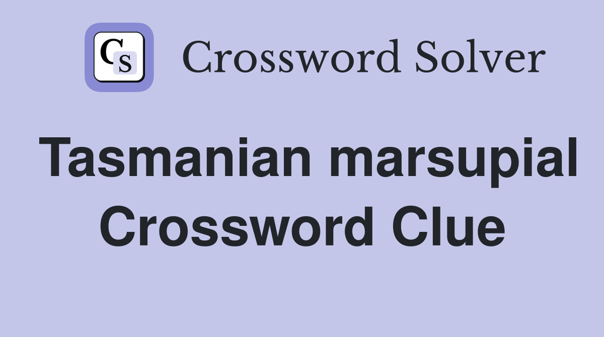 Tasmanian marsupial Crossword Clue