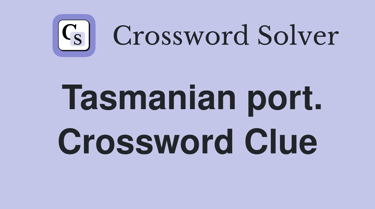 Tasmanian port. Crossword Clue