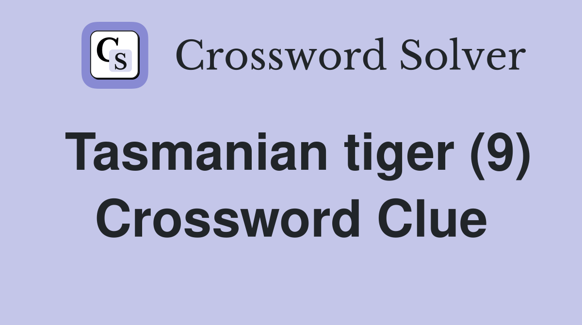 Tasmanian tiger (9) Crossword Clue